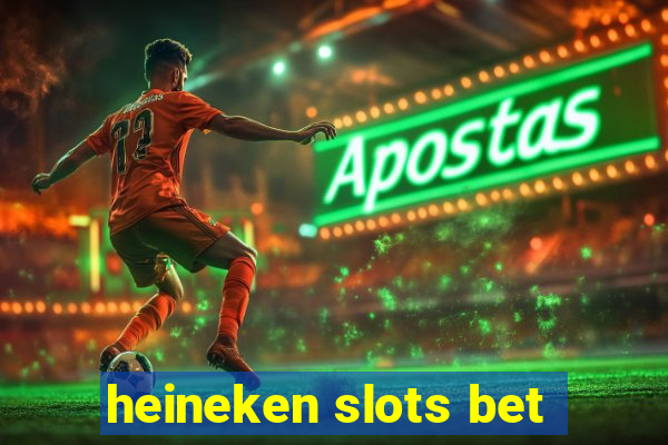 heineken slots bet